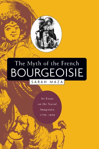 Beispielbild fr The Myth of the French Bourgeoisie: An Essay on the Social Imaginary, 1750-1850 zum Verkauf von Wonder Book