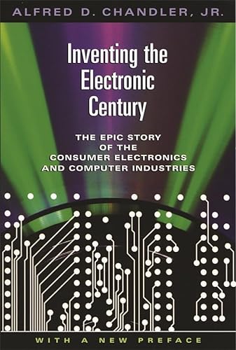 9780674018051: Inventing The Electronic Century: The Epic Story Of The Consumer Electronics And Computer Industries: The Epic Story of the Consumer Electronics and Computer Industries, With a New Preface