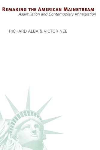 Remaking the American Mainstream: Assimilation and Contemporary Immigration (9780674018136) by Alba, Richard