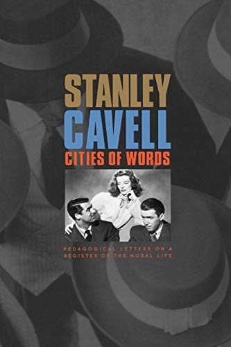 Cities of Words: Pedagogical Letters on a Register of the Moral Life - Cavell, Stanley