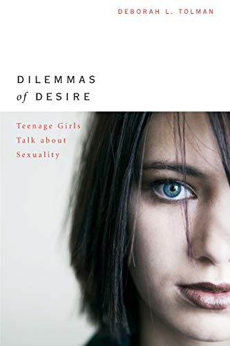 Stock image for Dilemmas of Desire: Teenage Girls Talk about Sexuality for sale by ThriftBooks-Atlanta