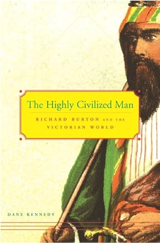 9780674018624: The Highly Civilized Man: Richard Burton And The Victorian World