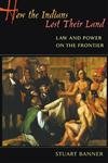 Stock image for How the Indians Lost Their Land: Law and Power on the Frontier for sale by GF Books, Inc.