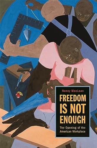 Freedom Is Not Enough: The Opening of the American Workplace (9780674019096) by MacLean, Nancy