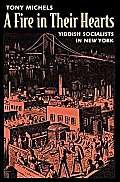 A Fire in Their Hearts: Yiddish Socialists in New York