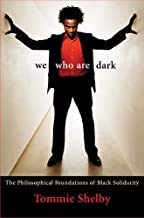 We Who Are Dark: The Philosophical Foundations of Black Solidarity (9780674019362) by Shelby, Tommie