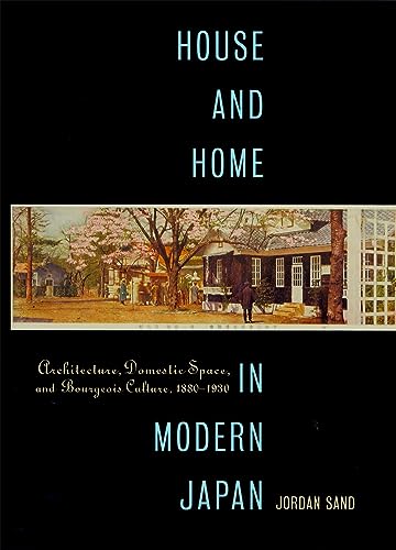 9780674019669: House and Home in Modern Japan: Architecture, Domestic Space, and Bourgeois Culture, 1880-1930: 223 (Harvard East Asian Monographs)