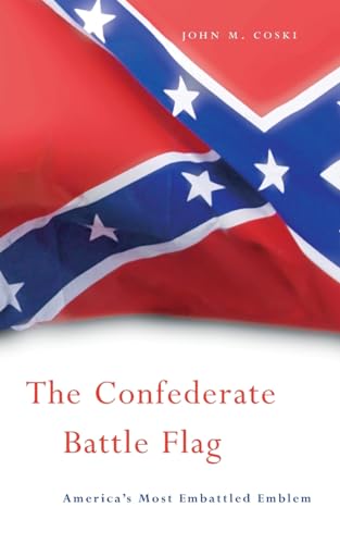 Stock image for The Confederate Battle Flag: America's Most Embattled Emblem for sale by ThriftBooks-Dallas