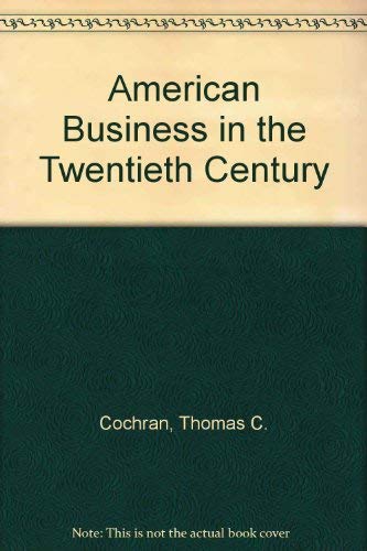 American Business in the Twentieth Century: Second edition (9780674021013) by Cochran, Thomas C.