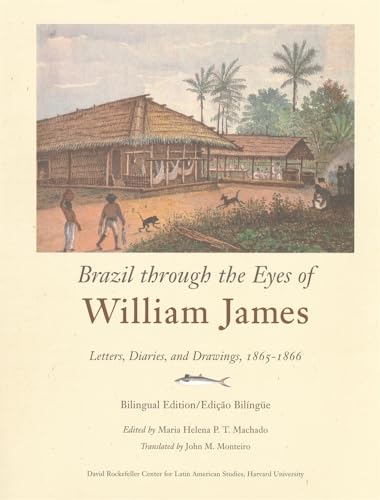 Stock image for Brazil Though the Eyes of William James: Diaries, Letters, and Drawings, 1865-1866 for sale by THE SAINT BOOKSTORE