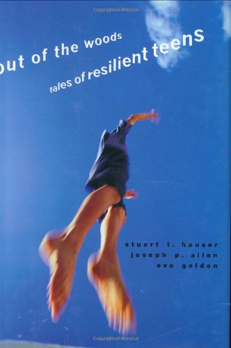 Out of the Woods: Tales of Resilient Teens (Adolescent Lives, 4) (9780674021730) by Hauser, Stuart T.; Allen, Joseph P.; Golden, Eve