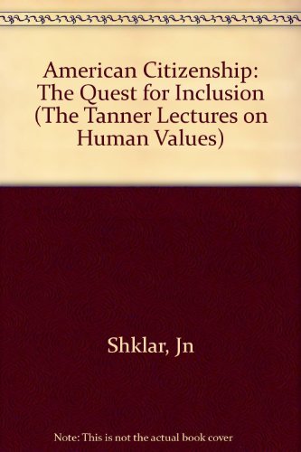 9780674022157: American Citizenship – The Quest for Inclusion (The Tanner Lectures on Human Values)