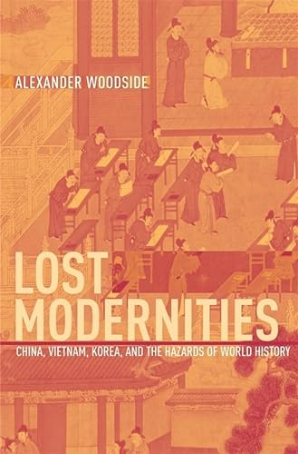 Beispielbild fr Lost Modernities: China, Vietnam, Korea, And the Hazards of World History (EDWIN O. REISCHAUER LECTURES, 2001, Band 2001) zum Verkauf von Buchmarie