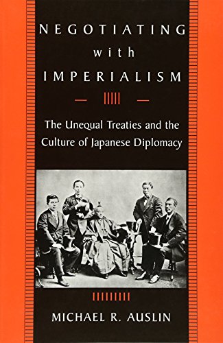 Negotiating with Imperialism: The Unequal Treaties and the Culture of Japanese Diplomacy