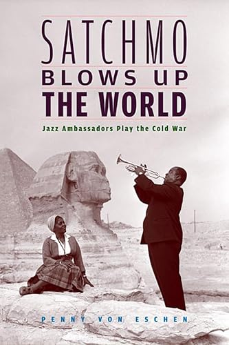 Beispielbild fr Satchmo Blows Up the World: Jazz Ambassadors Play the Cold War zum Verkauf von SecondSale