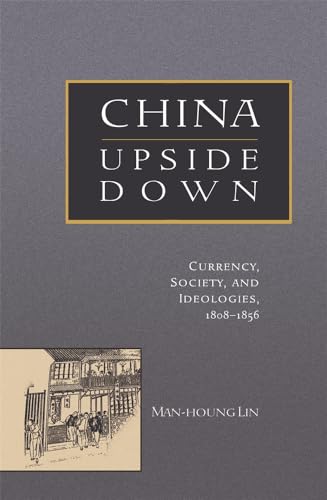 Beispielbild fr China Upside Down: Currency, Society and Ideologies, 1808-1856 (Harvard East Asian Monographs) zum Verkauf von Chiron Media