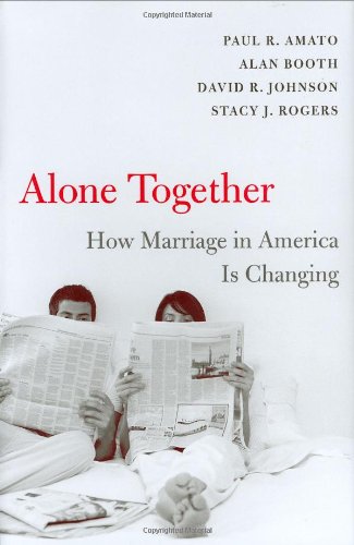 Alone Together: How Marriage in America Is Changing (9780674022812) by Amato, Paul R.; Booth, Alan; Johnson, David R.; Rogers, Stacy J.