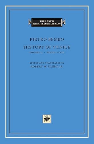 History of Venice, Volume 2: Books Vâ€“VIII (The I Tatti Renaissance Library) (9780674022843) by Bembo, Pietro