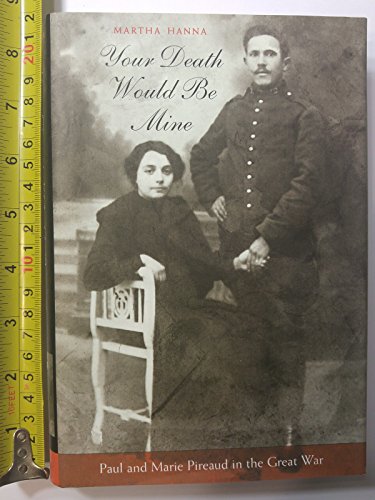 Beispielbild fr Your Death Would Be Mine : Paul and Marie Pireaud in the Great War zum Verkauf von Better World Books