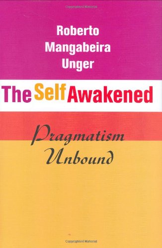 The Self Awakened: Pragmatism Unbound (9780674023543) by Unger, Roberto Mangabeira
