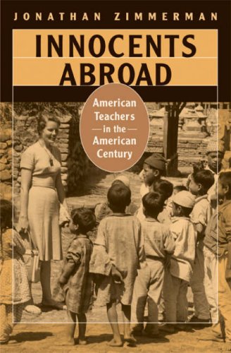 Imagen de archivo de Innocents Abroad: American Teachers in the American Century a la venta por Montana Book Company