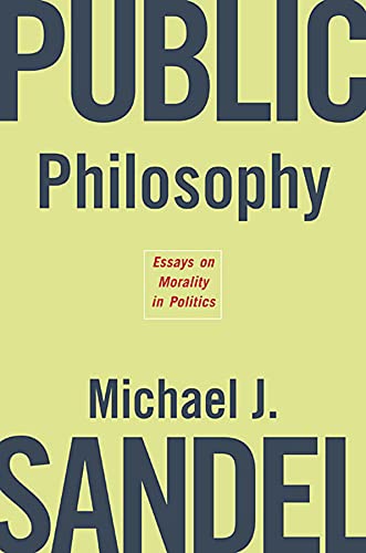 Beispielbild fr Public Philosophy : Essays on Morality in Politics zum Verkauf von Better World Books