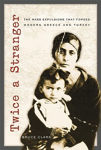 9780674023680: Twice a Stranger: The Mass Expulsions That Forged Modern Greece And Turkey
