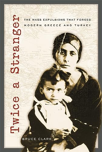 9780674023680: Twice a Stranger: The Mass Expulsions That Forged Modern Greece and Turkey