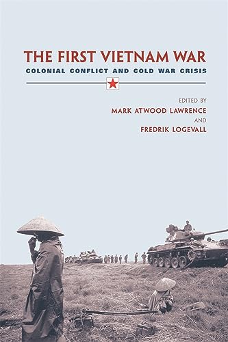 Stock image for The First Vietnam War: Colonial Conflict and Cold War Crisis for sale by ThriftBooks-Dallas