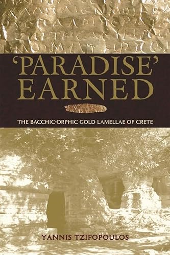 Beispielbild fr Paradise Earned": The Bacchic-orphic Gold Lamellae of Crete zum Verkauf von THE SAINT BOOKSTORE