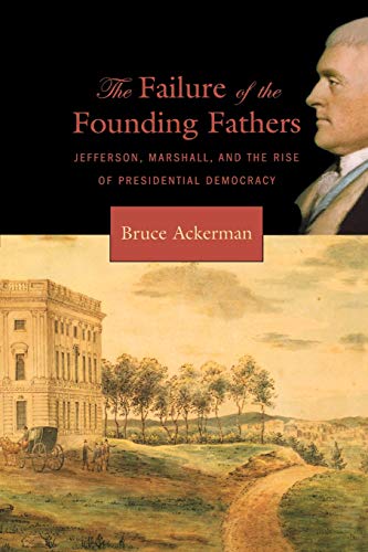 Stock image for The Failure of the Founding Fathers: Jefferson, Marshall, and the Rise of Presidential Democracy for sale by SecondSale