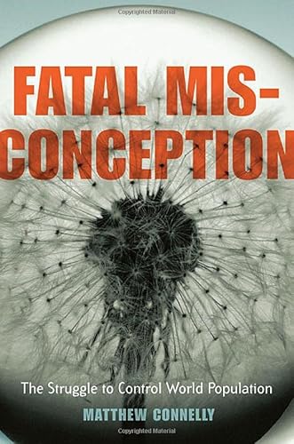 Fatal Misconception: The Struggle to Control World Population