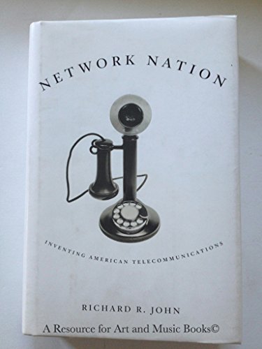 Network Nation: Inventing American Telecommunications (9780674024298) by John, Richard R.