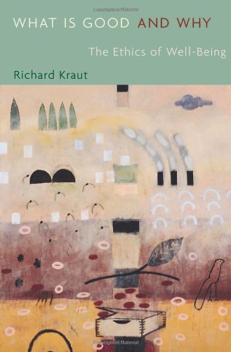 

What Is Good and Why : The Ethics of Well-Being