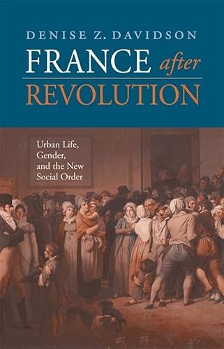 9780674024595: France after Revolution: Urban Life, Gender, and the New Social Order (Harvard Historical Studies)