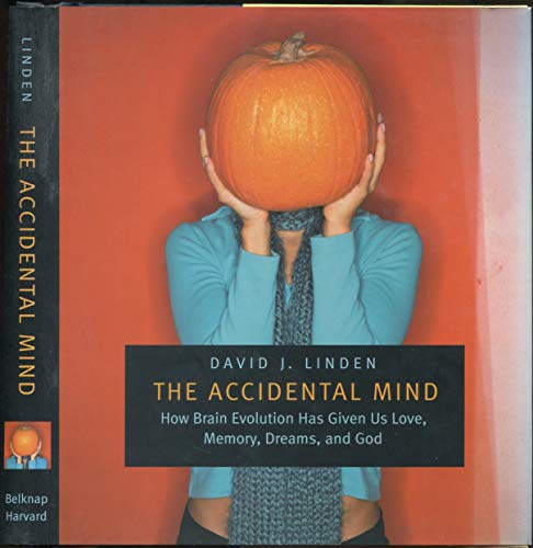 Beispielbild fr The Accidental Mind : How Brain Evolution Has Given Us Love, Memory, Dreams, and God zum Verkauf von Better World Books