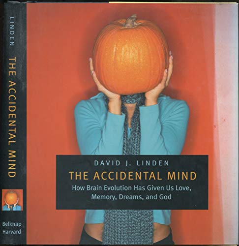 9780674024786: The Accidental Mind: How Brain Evolution Has Given Us Love, Memory, Dreams, and God