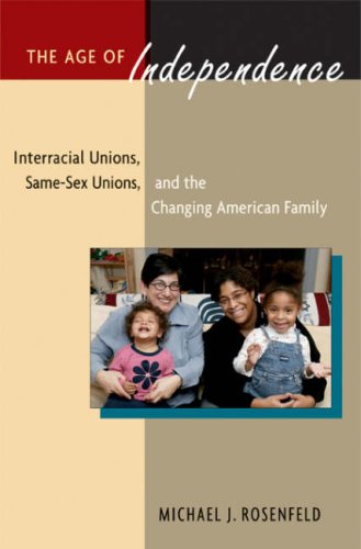 Beispielbild fr The Age of Independence : Interracial Unions, Same-Sex Unions, and the Changing American Family zum Verkauf von Better World Books