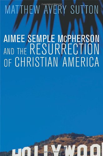 9780674025318: Aimee Semple McPherson and the Resurrection of Christian America
