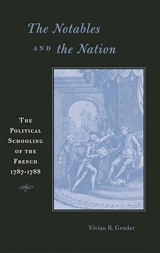 The Notables and the Nation: The Political Schooling of the French, 1787–1788 (Harvard Historical...