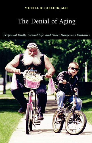 Imagen de archivo de The Denial of Aging: Perpetual Youth, Eternal Life, and Other Dangerous Fantasies a la venta por More Than Words