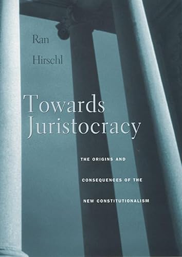 9780674025479: Towards Juristocracy: The Origins and Consequences of the New Constitutionalism