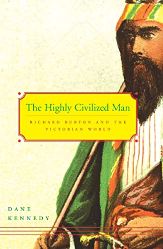 The Highly Civilized Man; Richard Burton and the Victorian World