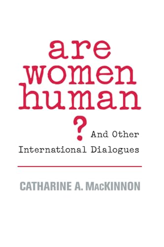 Are Women Human?: And Other International Dialogues (9780674025554) by MacKinnon, Catharine A.