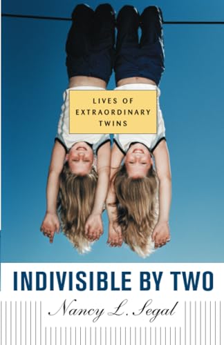 Indivisible by Two: Lives of Extraordinary Twins (9780674025707) by Segal, Nancy L.
