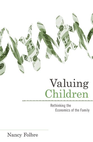 Stock image for Valuing Children : Rethinking the Economics of the Family for sale by Better World Books