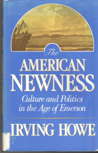 Stock image for The American Newness: Culture and Politics in the Age of Emerson for sale by Books From California