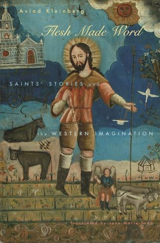 Stock image for Flesh Made Word: Saints' Stories and the Western Imagination for sale by Regent College Bookstore