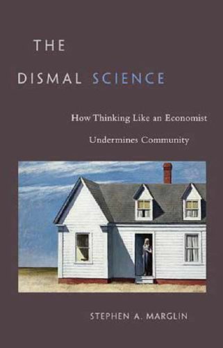 The Dismal Science: How Thinking Like An Economist Undermines Community