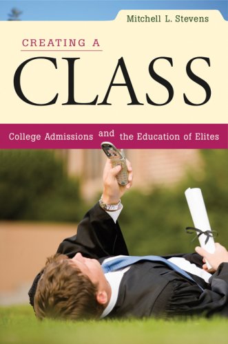 Beispielbild fr Creating a Class : College Admissions and the Education of Elites zum Verkauf von Better World Books